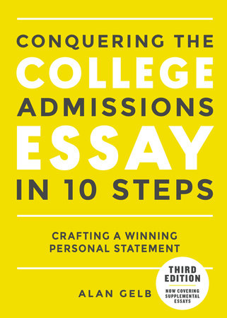 Conquering the College Admissions Essay in 10 Steps, Third Edition by Alan Gelb