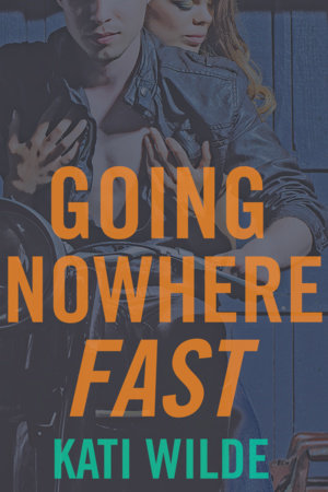 Going Nowhere Fast by Kati Wilde