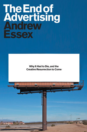 The End of Advertising by Andrew Essex