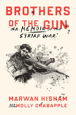 Brothers of the Gun by Molly Crabapple,Marwan Hisham
