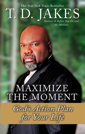 Maximize the Moment by T. D. Jakes