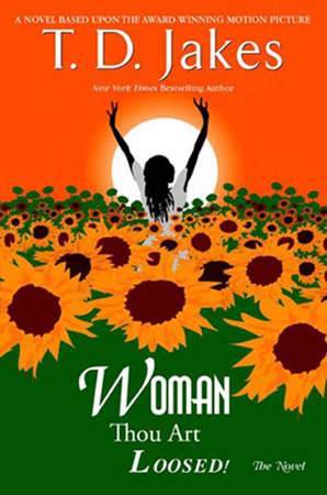 Woman, Thou Art Loosed! the Novel by T. D. Jakes