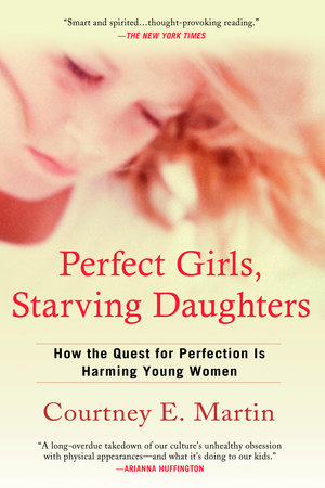 Perfect Girls, Starving Daughters by Courtney E. Martin