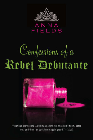 Confessions of a Rebel Debutante by Anna Fields
