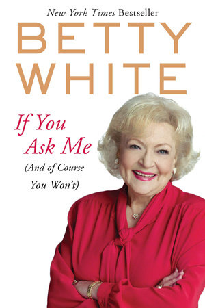 If You Ask Me by Betty White