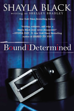 Bound and Determined by Shayla Black writing as Shelley Bradley