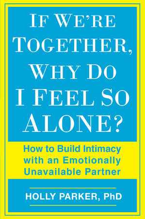 If We're Together, Why Do I Feel So Alone? by Holly Parker, Ph.D.