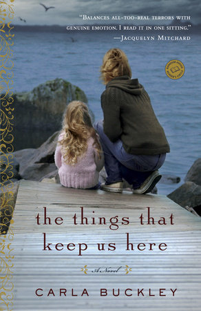 The Things That Keep Us Here by Carla Buckley