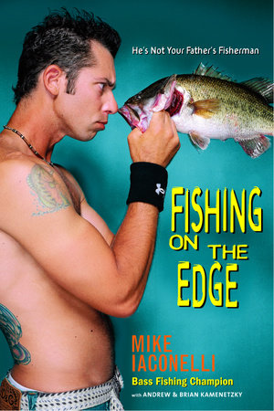 Fishing on the Edge by Mike Iaconelli, Brian Kamenetzky and Andrew Kamenetzky