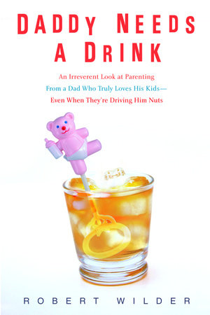 Daddy Needs a Drink by Robert Wilder
