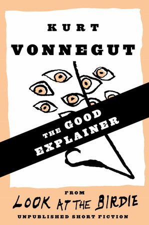 The Good Explainer (Stories) by Kurt Vonnegut