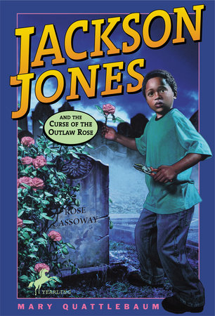 Jackson Jones and the Curse of the Outlaw Rose by Mary Quattlebaum