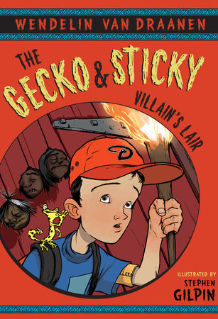 The Gecko and Sticky: Villain's Lair by Wendelin Van Draanen;illustrated by Stephen Gilpin