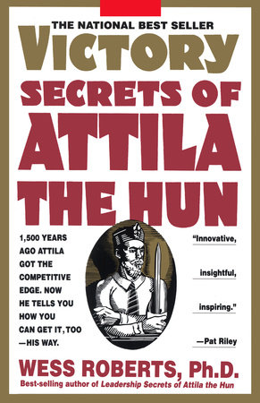 Victory Secrets of Attila the Hun by Wess Roberts