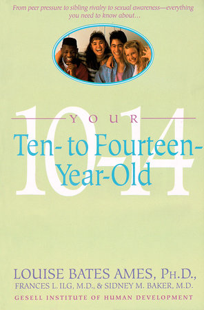 Your Ten to Fourteen Year Old by Louise Bates Ames, Frances L. Ilg and Sidney M. Baker