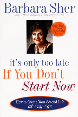 It's Only Too Late If You Don't Start Now by Barbara Sher