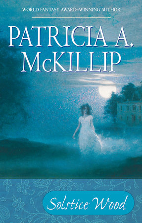 Solstice Wood by Patricia A. McKillip