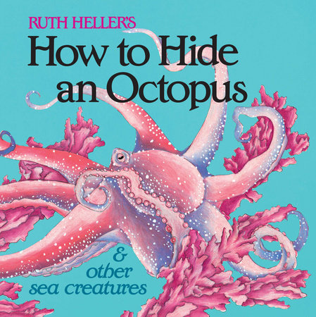 How to Hide an Octopus and Other Sea Creatures by Ruth Heller