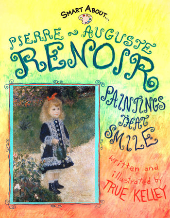 Smart About Art: Pierre-Auguste Renoir by True Kelley
