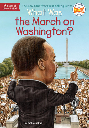 What Was the March on Washington? by Kathleen Krull and Who HQ