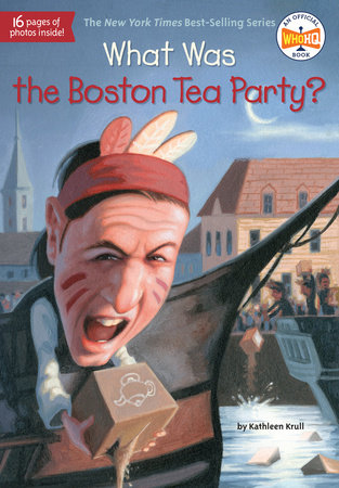 What Was the Boston Tea Party? by Kathleen Krull and Who HQ