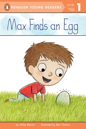 Max Finds an Egg by Wiley Blevins; Illustrated by Ben Clanton