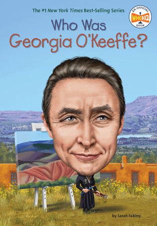 Who Was Georgia O'Keeffe? by Sarah Fabiny; Illustrated by Dede Putra
