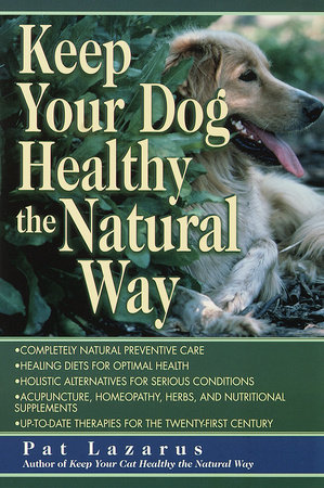 Keep Your Dog Healthy the Natural Way by Pat Lazarus