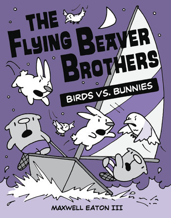 The Flying Beaver Brothers: Birds vs. Bunnies by Maxwell Eaton, III
