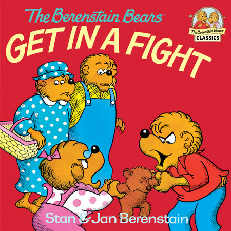 The Berenstain Bears Get in a Fight by Stan Berenstain and Jan Berenstain