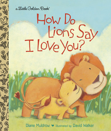 How Do Lions Say I Love You? by Diane Muldrow
