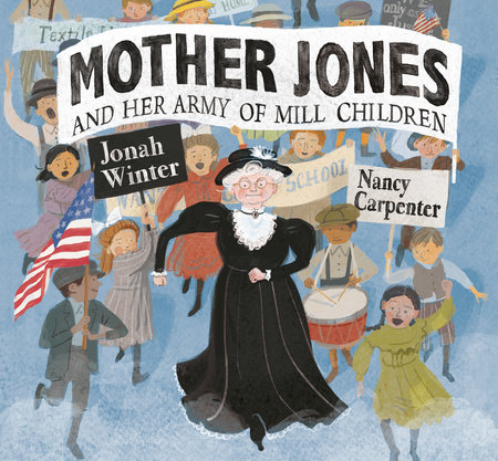 Mother Jones and Her Army of Mill Children by Jonah Winter