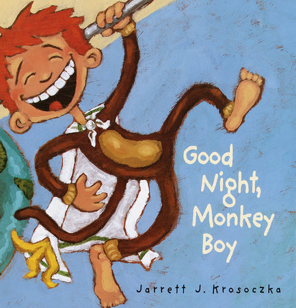 Good Night, Monkey Boy by Jarrett J. Krosoczka