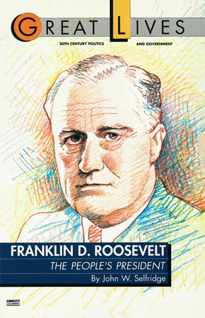 Franklin D. Roosevelt: The People's President (Great Lives Series) by John W. Selfridge