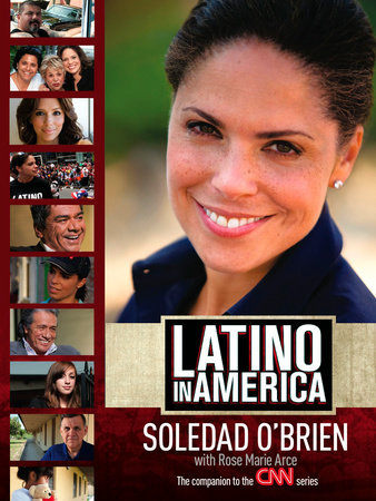 Latino in America by Soledad O'Brien and Rose Marie Arce