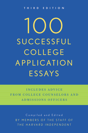 100 Successful College Application Essays by The Harvard Independent
