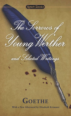 The Sorrows of Young Werther and Selected Writings by Johann Wolfgang von Goethe and Marcelle Clements