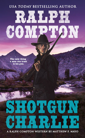 Ralph Compton Shotgun Charlie by Matthew P. Mayo and Ralph Compton