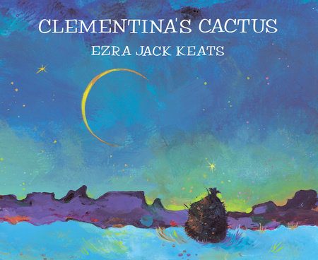 Clementina's Cactus by Ezra Jack Keats