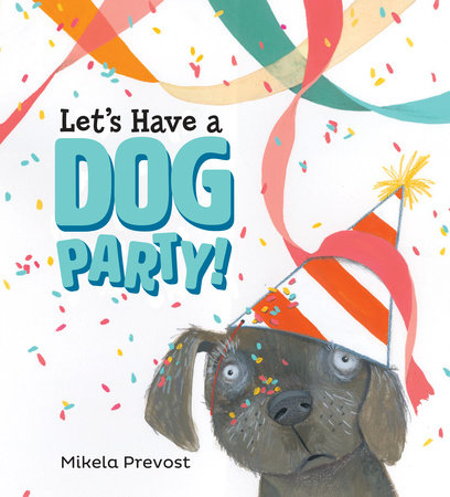 Let's Have a Dog Party by Mikela Prevost