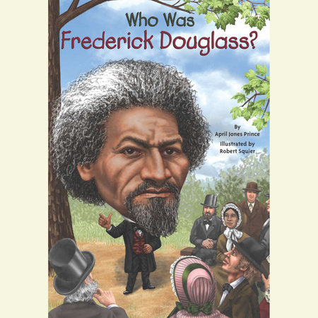 Who Was Frederick Douglass? by April Jones Prince and Who HQ