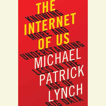 The Internet of Us by Michael P. Lynch