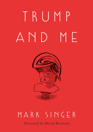 Trump and Me by Mark Singer