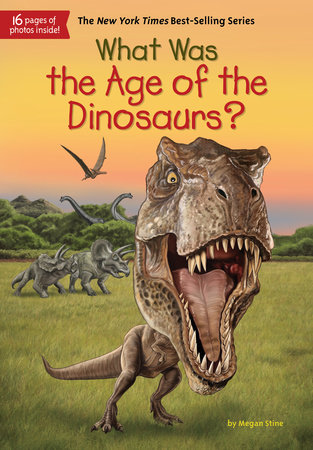 What Was the Age of the Dinosaurs? by Megan Stine and Who HQ