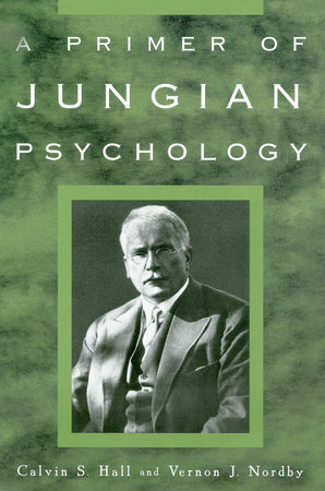 A Primer of Jungian Psychology by Calvin S. Hall and Vernon J. Nordby