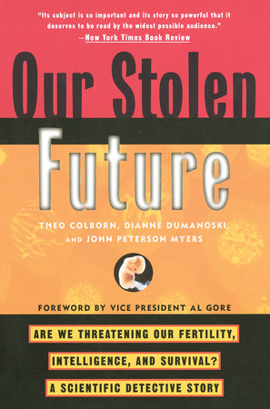 Our Stolen Future by Theo Colborn, Dianne Dumanoski and John Peterson Myers
