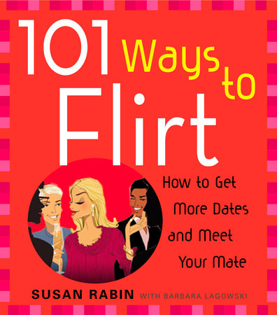 101 Ways to Flirt by Susan Rabin and Barbara Lagowski