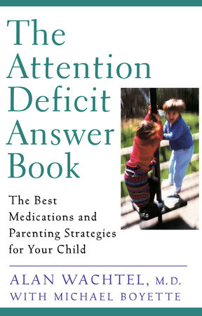 The Attention Deficit Answer Book by Alan Wachtel and Michael Boyette