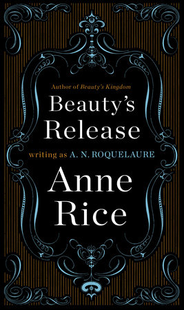 Beauty's Release by A. N. Roquelaure and Anne Rice