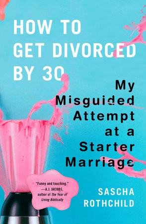 How to Get Divorced by 30 by Sascha Rothchild